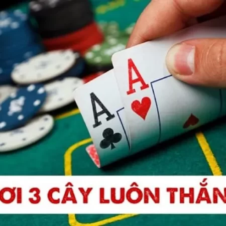 Cách chơi ba cây luôn thắng – Mẹo chơi bách phát bách trúng