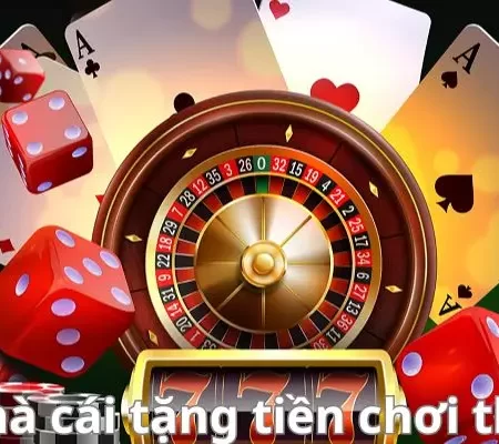 Điểm Danh 5 Nhà Cái Tặng Tiền Chơi Thử Uy Tín Nhất